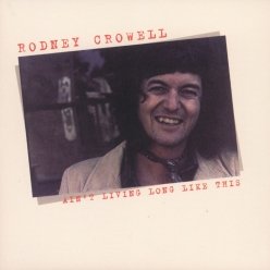 Rodney Crowell - Ain't Living Life Like This